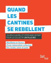 Quand les cantines se rebellent : manifeste en faveur d'une restauration collective bio, locale, saine et juste