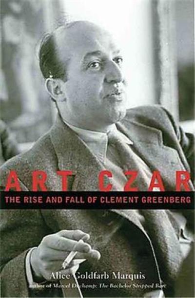 Art Czar The Rise and Fall of Clement Greenberg