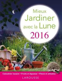 Mieux jardiner avec la lune 2016