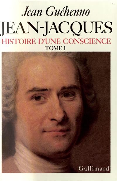 Jean-Jacques : histoire d'une conscience. Vol. 1. En marge des `Confessions'