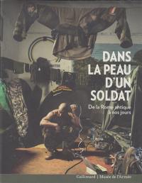 Dans la peau d'un soldat : de la Rome antique à nos jours