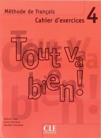 Tout va bien ! méthode de français, 4 : cahier d'exercices