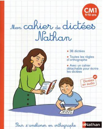 Mon cahier de dictées Nathan : CM1, 9-10 ans : pour s'améliorer en orthographe