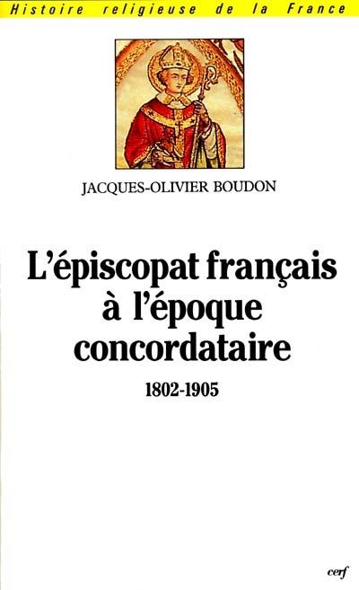 L'épiscopat français à l'époque concordataire, 1802-1905 : origines, formation, nomination