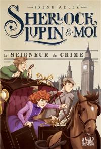 Sherlock, Lupin & moi. Vol. 10. Le seigneur du crime