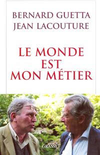 Le monde est mon métier : le journaliste, les pouvoirs et la vérité