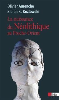 La naissance du néolithique au Proche-Orient