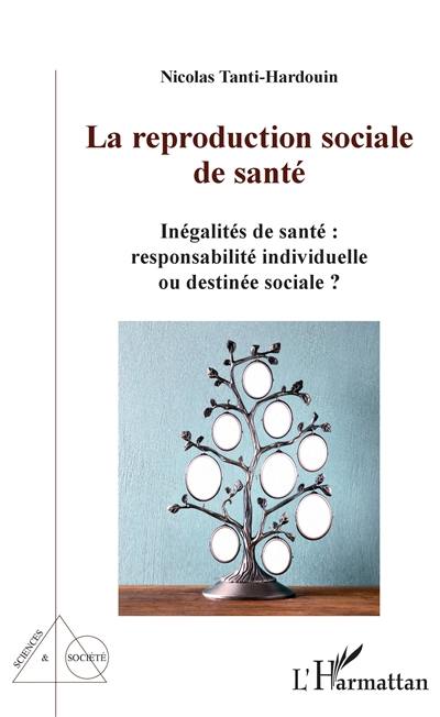 La reproduction sociale de santé : inégalités de santé, responsabilité individuelle ou destinée sociale ?