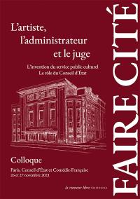 L'artiste, l'administrateur et le juge : l'invention du service public culturel, le rôle du Conseil d'Etat : colloque, Paris, Conseil d'Etat et Comédie-Française, 26 et 27 novembre 2021