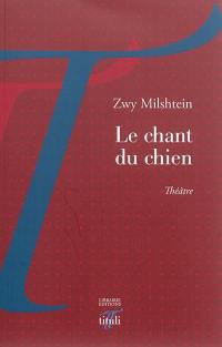 Le chant du chien : théâtre