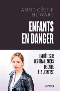 Enfants en danger : enquête sur les défaillances de l'aide à la jeunesse