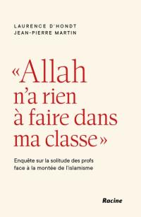 Allah n'a rien à faire dans ma classe : enquête sur la solitude des profs face à la montée de l'islamisme