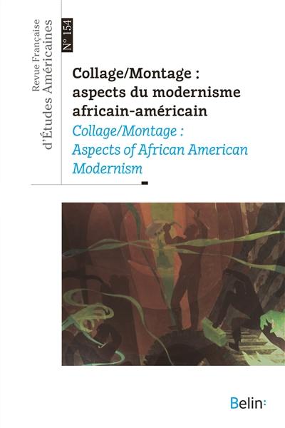 Revue française d'études américaines, n° 154. Collage-montage : aspects du modernisme africain-américain. Collage-montage : aspects of African American modernism