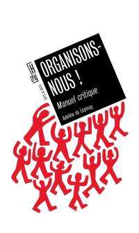 Organisons-nous ! : manuel critique