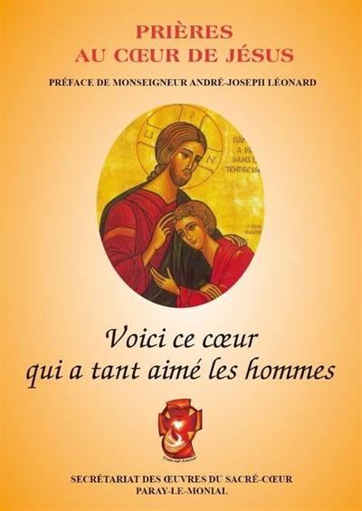 Prières au coeur de Jésus : voici ce coeur qui a tant aimé les hommes