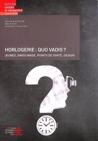 Horlogerie : quo vadis ? : jeunes, Swiss made, points de vente, design