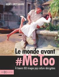 Le monde avant #MeToo : à travers 100 images pop cultures décryptées