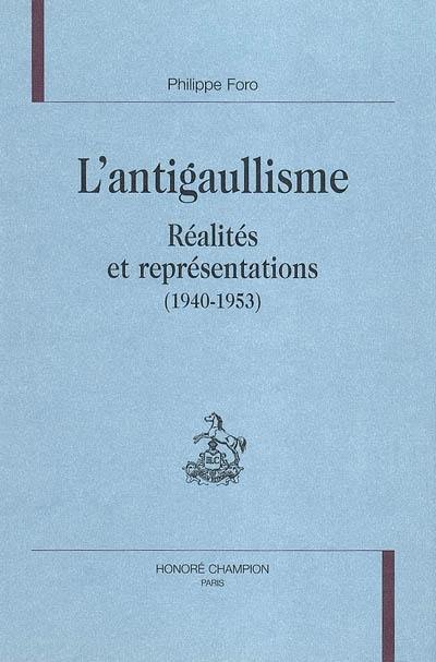 L'antigaullisme : réalités et représentations (1940-1953)