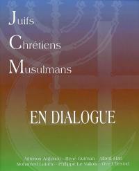 Juifs, chrétiens, musulmans : en dialogue