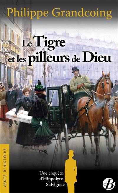 Une enquête d'Hippolyte Salvignac. Vol. 1. Le Tigre et les pilleurs de Dieu : roman historique