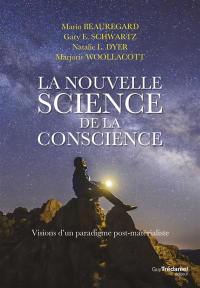 La nouvelle science de la conscience : visions d'un paradigme post-matérialiste