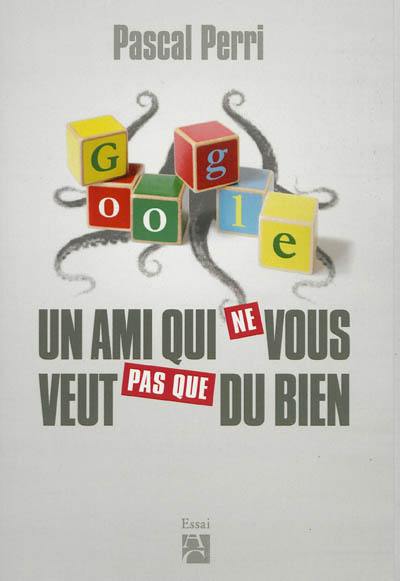 Google, un ami qui ne vous veut pas que du bien