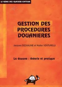 Gestion des procédures douanières : formations initiales et continues : la douane, théorie et pratique