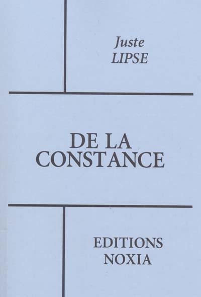 De la constance : esquels en forme de devis familier est discouru des afflictions, et principalement des publiques, et comme il faut se résoudre à les supporter