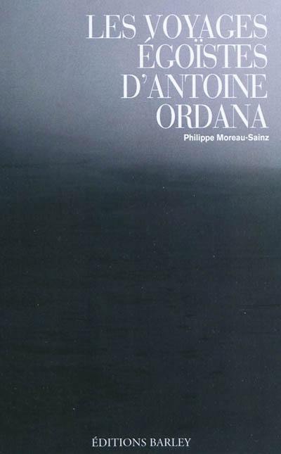 Les voyages égoïstes d'Antoine Ordana