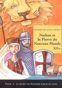 Nathan et la pierre du Nouveau Monde. Vol. 2. Le secret de Richard Coeur de Lion : XIIe siècle