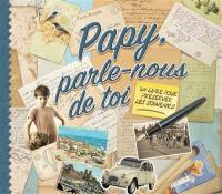 Papy, parle-nous de toi : un livre pour préserver les souvenirs