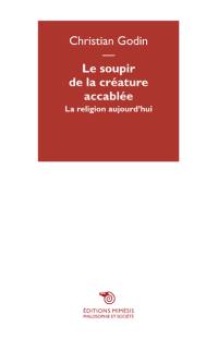 Le soupir de la créature accablée : la religion aujourd'hui