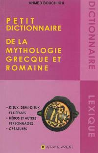 Petit dictionnaire de la mythologie grecque et romaine