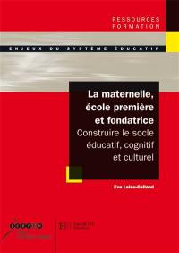 La maternelle, école première et fondatrice : construire le socle éducatif, cognitif et culturel