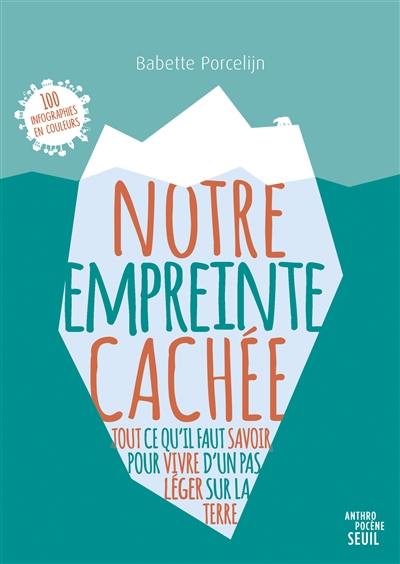 Notre empreinte cachée : tout ce qu'il faut savoir pour vivre d'un pas léger sur la Terre