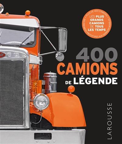 400 camions de légende : les plus grands camions de tous les temps