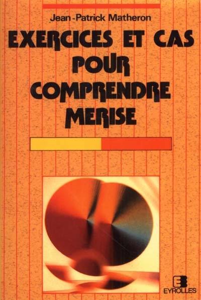 Exercices et cas pour comprendre Merise