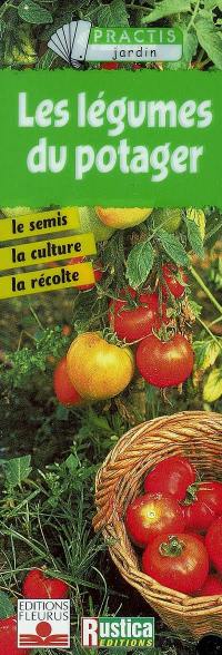 Les légumes du potager : le semis, la culture, la récolte