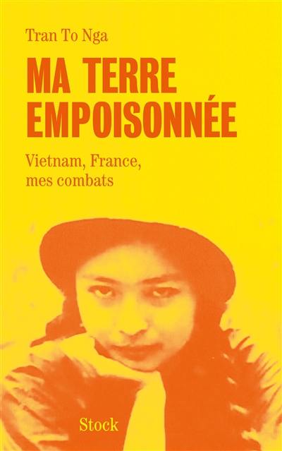 Ma terre empoisonnée : Vietnam, France, mes combats