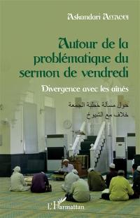 Autour de la problématique du sermon de vendredi : divergence avec les aînés