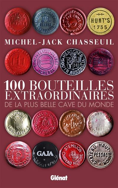 100 bouteilles extraordinaires de la plus belle cave du monde