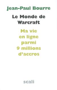 Le monde de Warcraft : ma vie en ligne parmi 9 millions d'accros. Entretien avec le docteur Sébastien Mayer