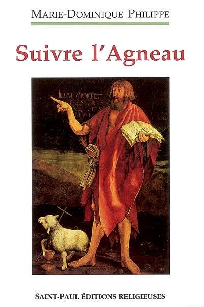 Suivre l'Agneau. Vol. 1. Retraite sur l'Evangile de saint Jean prêché à des jeunes