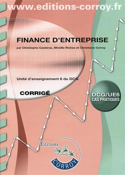 Finance d'entreprise : unité d'enseignement 6 du DCG, DCG-UE 6, cas pratiques : corrigé