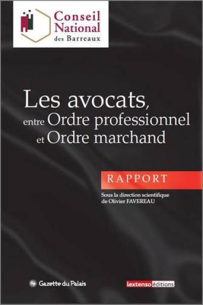 Les avocats, entre ordre professionnel et ordre marchand : rapport