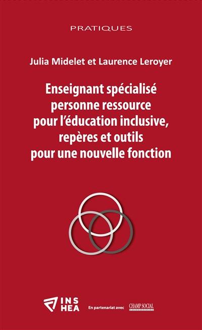 Enseignant spécialisé personne ressource pour l'éducation inclusive : repères et outils pour une nouvelle fonction