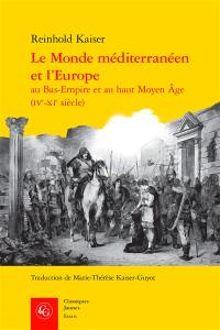 Le monde méditerranéen et l'Europe au Bas-Empire et au haut Moyen Age (IVe-XIe siècle)