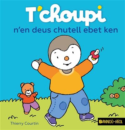 T'choupi n'en deus chutell ebet ken