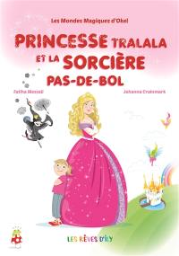 Les mondes magiques d'Okel. Princesse Tralala et la sorcière Pas-de-bol