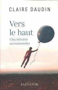 Vers le haut : cinq histoires ascensionnelles